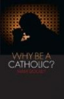 Why Be a Catholic? -- Bok 9781441110428