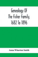Genealogy Of The Fisher Family, 1682 To 1896 -- Bok 9789354411922