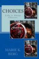 Choices, Life is About Choices -- Bok 9781490429793