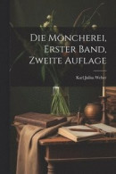 Die Mncherei, erster Band, zweite Auflage -- Bok 9781022331655