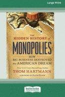 The Hidden History of Monopolies: How Big Business Destroyed the American Dream (16pt Large Print Edition) -- Bok 9780369343871