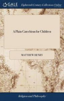 A Plain Catechism for Children -- Bok 9781385280157