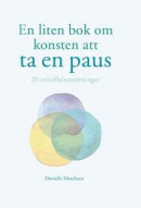 En liten bok om konsten att ta en paus : 20 mindfulnessövningar -- Bok 9789177834731