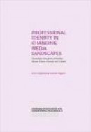Professional Identity in Changing Media Landscapes: Journalism Education in Sweden, Russia, Poland, -- Bok 9789197914055