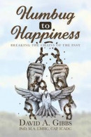 Humbug to Happiness: Breaking the Chains of the Past -- Bok 9781518634949