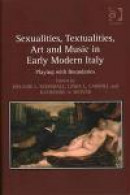 Sexualities, Textualities, Art and Music in Early Modern Italy -- Bok 9781409464686