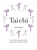 Tai Chi : En steg för steg-guide till att uppnå balans i kropp och själ -- Bok 9789176172841
