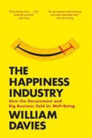 The Happiness Industry: How the Government and Big Business Sold Us Well-Being -- Bok 9781784780951