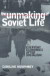 The Unmaking of Soviet Life -- Bok 9780801487736