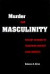Murder & Masculinity -- Bok 9780826513472