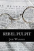 Rebel Pulpit: The Civil War Prison Diary of Lieutenant James Vance Walker - Third Tennessee Confederate Infantry (Vaughn's) -- Bok 9781479245130