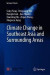 Climate Change in Southeast Asia and Surrounding Areas -- Bok 9789811582240