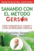 Sanando Con El Metodo Gerson (Healing The Gerson Way) -- Bok 9781939438652