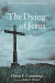 Dying of Jesus -- Bok 9781498238175