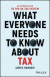 What Everyone Needs to Know about Tax -- Bok 9781119375814