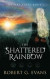 The Shattered Rainbow -- Bok 9781981269914