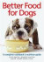 Better Food for Dogs: Complete Cookbook and Nutrition Guide -- Bok 9780778804246