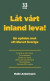 Låt vårt inland leva! : en opinion mot ett kluvet Sverige -- Bok 9789198281866