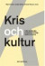 Kris och kultur : kulturvetenskapliga perspektiv på  kunskap, estetik och -- Bok 9789187199097