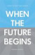When the Future Begins -- Bok 9781907794247