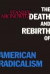 The Death and Rebirth of American Radicalism -- Bok 9780415912419