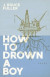 How to Drown a Boy -- Bok 9780807181287