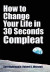 How to Change Your Life in 30 Seconds - Compleat -- Bok 9781387055456