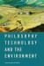 Philosophy, Technology, and the Environment -- Bok 9780262035668