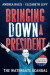 Bringing Down A President -- Bok 9781250176806