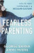 Fearless Parenting  How to Raise Faithful Kids in a Secular Culture -- Bok 9780801000645
