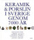Keramik & porslin i Sverige genom 7000 år : från trattbägare till fri keramik -- Bok 9789173317313