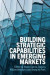 Building Strategic Capabilities in Emerging Markets -- Bok 9781108464253