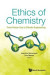 Ethics Of Chemistry: From Poison Gas To Climate Engineering -- Bok 9789811249488