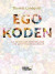 Egokoden - Må bättre och prestera mer med aktivt självledarskap -- Bok 9789188953049