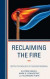 Reclaiming the Fire -- Bok 9781475813692