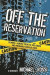 Off The Reservation: Stories I Almost Took to the Grave and Probably Should Have -- Bok 9780692348048