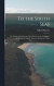 To the South Seas; the Cruise of the Schooner Mary Pinchot to the Galapagos, the Marquesas and the Tuamotu Islands and Tahiti -- Bok 9781014161932