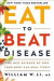 Eat To Beat Disease -- Bok 9781538714621