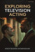 Exploring Television Acting -- Bok 9781350139190
