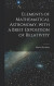 Elements of Mathematical Astronomy, With a Brief Exposition of Relativity -- Bok 9781013793998