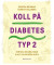 Koll på diabetes typ 2 : symtom, behandlingar & allt du kan göra själv -- Bok 9789178872329