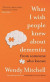 What I Wish People Knew About Dementia -- Bok 9781526634498