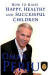 How To Raise Happy, Healthy and Successful Childrem -- Bok 9781495263156
