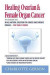 Healing Ovarian & Female Organ Cancer -- Bok 9781937920074