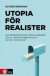 Utopia för realister : Hur medborgarlön, öppna gränser och 15 timmars arbet -- Bok 9789127152885