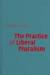 The Practice of Liberal Pluralism -- Bok 9780521840347