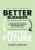 Better business, better future : decode the good practices of sustainability trailblazers and transform your corporate business -- Bok 9789152707951