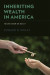 Inheriting Wealth in America -- Bok 9780199353972