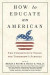 How to Educate an American -- Bok 9781599475691