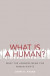 What Is a Human? -- Bok 9780190608095